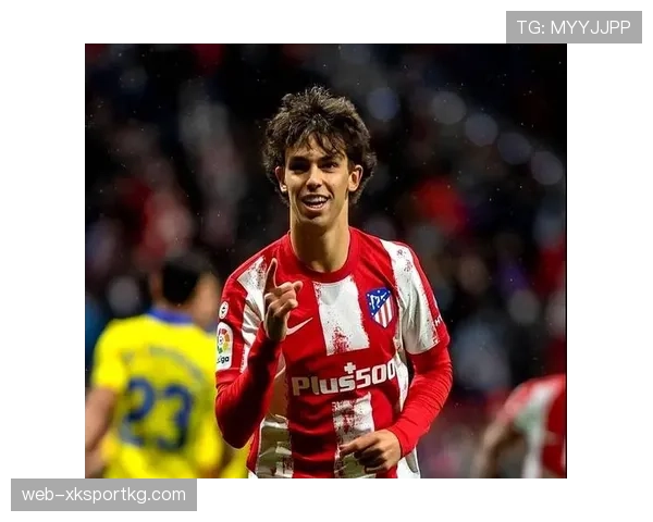 菲利克斯亿元转会马竞后的压力根源分析